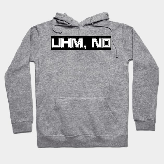 UHM, NO w Background - Front Hoodie by SubversiveWare